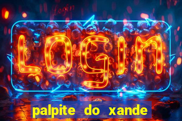 palpite do xande de hoje